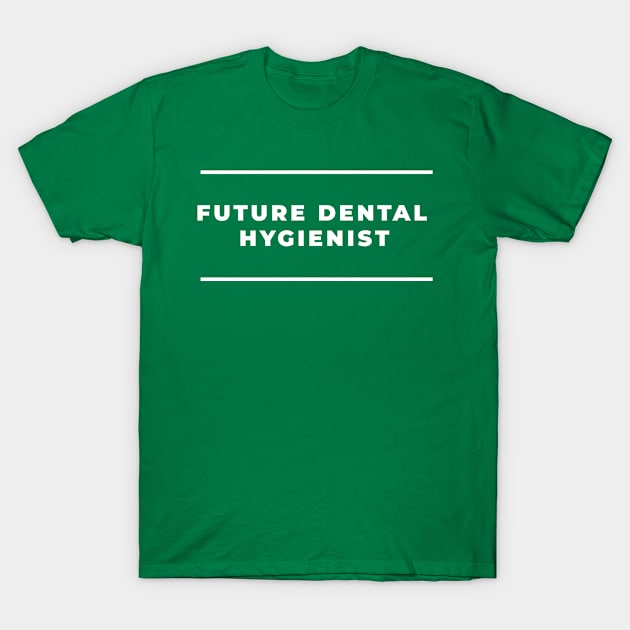 Dental Hygienist - Future - Design T-Shirt by best-vibes-only